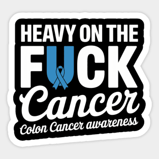 Heavy On The Fuck Cancer Survivor Colon Cancer Awareness Sticker